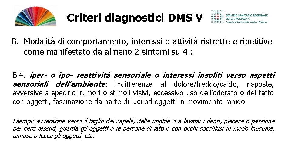 Criteri diagnostici DMS V B. Modalità di comportamento, interessi o attività ristrette e ripetitive