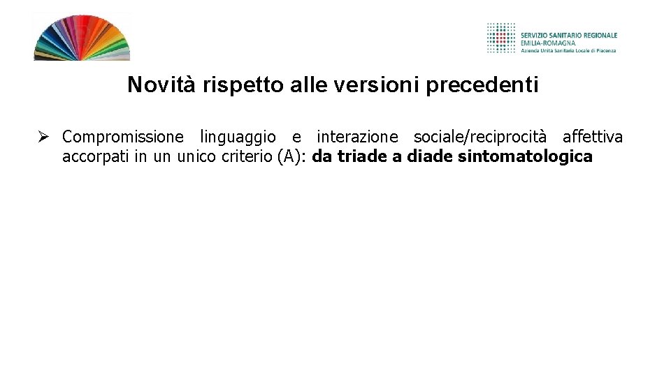 Novità rispetto alle versioni precedenti Compromissione linguaggio e interazione sociale/reciprocità affettiva accorpati in un