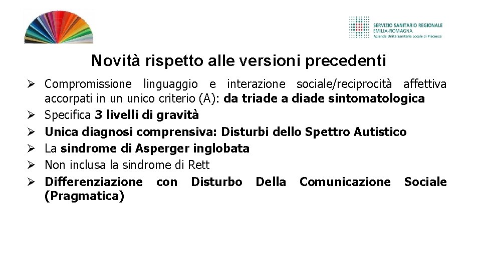 Novità rispetto alle versioni precedenti Compromissione linguaggio e interazione sociale/reciprocità affettiva accorpati in un