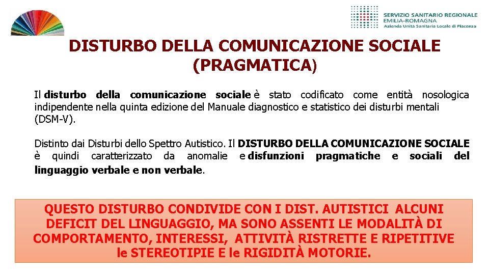 DISTURBO DELLA COMUNICAZIONE SOCIALE (PRAGMATICA) Il disturbo della comunicazione sociale è stato codificato come