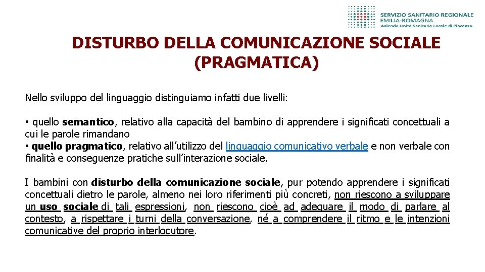 DISTURBO DELLA COMUNICAZIONE SOCIALE (PRAGMATICA) Nello sviluppo del linguaggio distinguiamo infatti due livelli: •