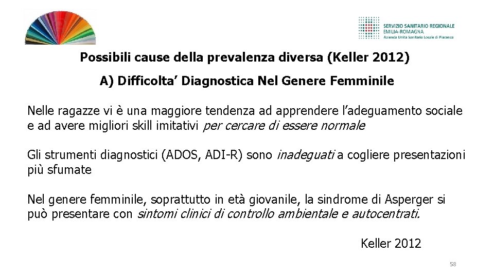 Possibili cause della prevalenza diversa (Keller 2012) A) Difficolta’ Diagnostica Nel Genere Femminile Nelle