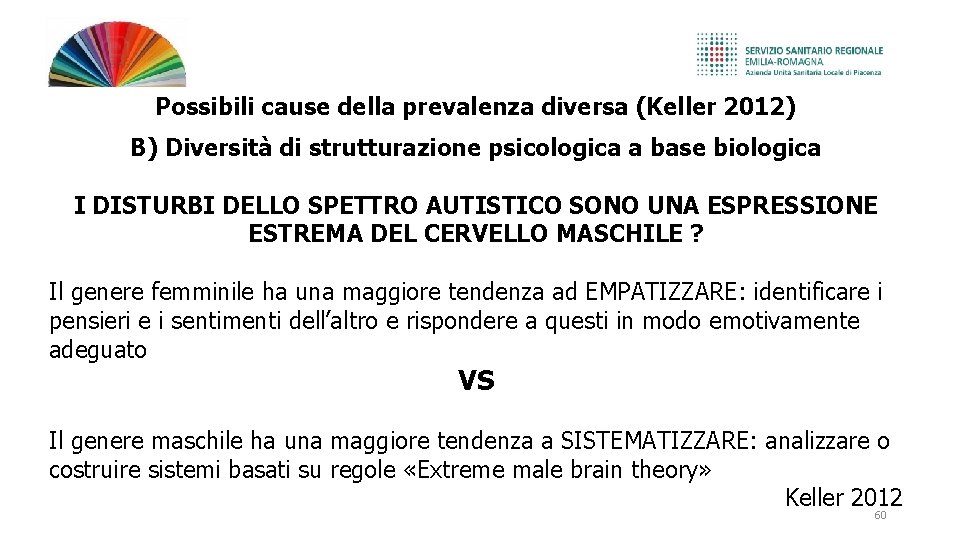 Possibili cause della prevalenza diversa (Keller 2012) B) Diversità di strutturazione psicologica a base