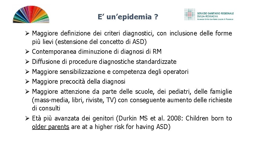 E’ un’epidemia ? Maggiore definizione dei criteri diagnostici, con inclusione delle forme più lievi