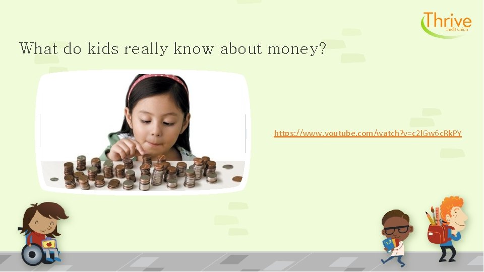 What do kids really know about money? https: //www. youtube. com/watch? v= c 2