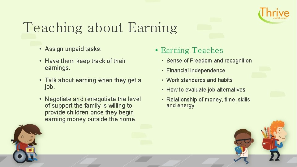 Teaching about Earning • Assign unpaid tasks. • Earning Teaches • Have them keep