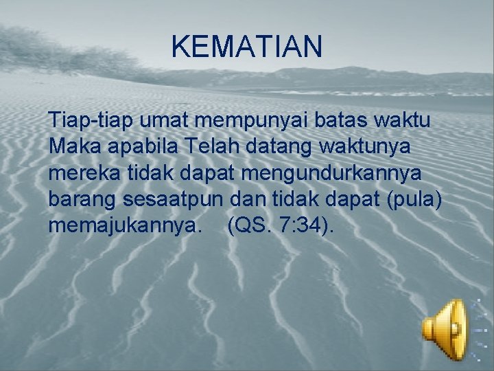 KEMATIAN Tiap-tiap umat mempunyai batas waktu Maka apabila Telah datang waktunya mereka tidak dapat