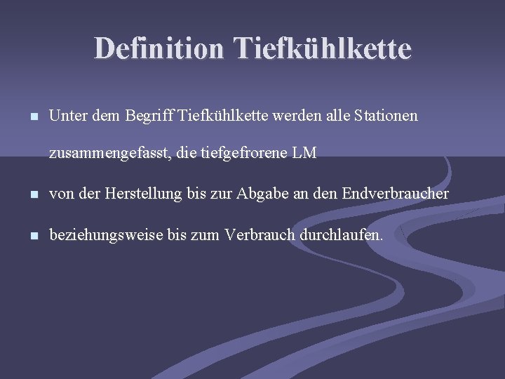 Definition Tiefkühlkette Unter dem Begriff Tiefkühlkette werden alle Stationen zusammengefasst, die tiefgefrorene LM von