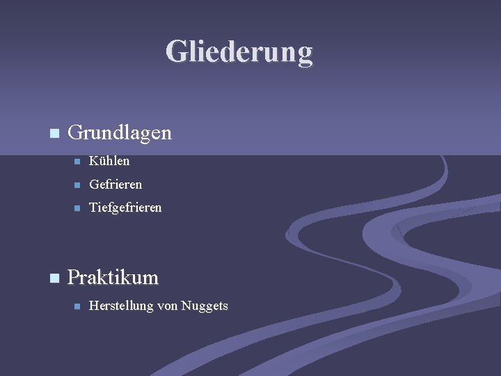 Gliederung Grundlagen Kühlen Gefrieren Tiefgefrieren Praktikum Herstellung von Nuggets 