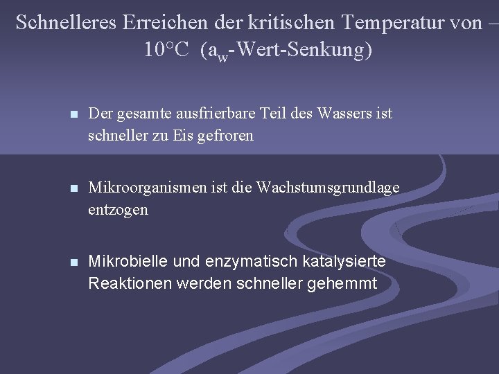 Schnelleres Erreichen der kritischen Temperatur von – 10°C (aw-Wert-Senkung) Der gesamte ausfrierbare Teil des