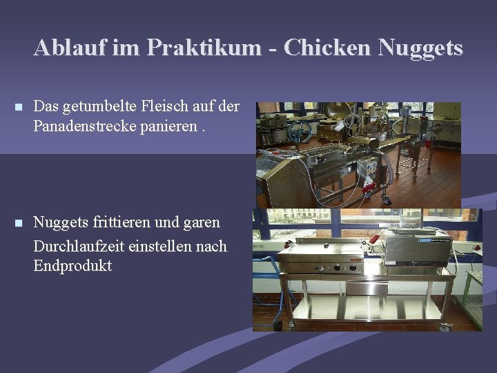 Ablauf im Praktikum - Chicken Nuggets Das getumbelte Fleisch auf der Panadenstrecke panieren. Nuggets