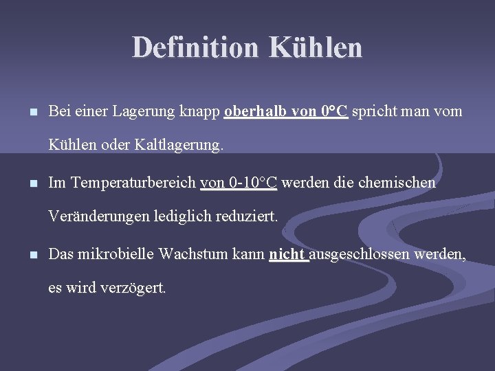 Definition Kühlen Bei einer Lagerung knapp oberhalb von 0°C spricht man vom Kühlen oder
