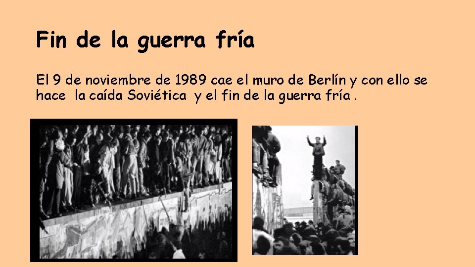 Fin de la guerra fría El 9 de noviembre de 1989 cae el muro