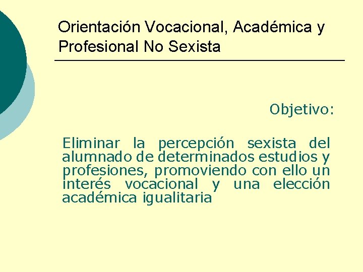 Orientación Vocacional, Académica y Profesional No Sexista Objetivo: Eliminar la percepción sexista del alumnado