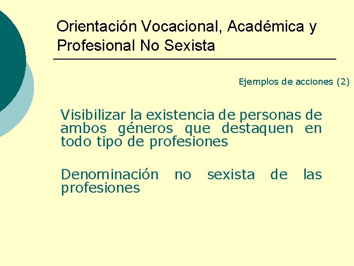 Orientación Vocacional, Académica y Profesional No Sexista Ejemplos de acciones (2) Visibilizar la existencia
