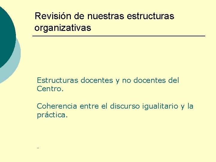 Revisión de nuestras estructuras organizativas Estructuras docentes y no docentes del Centro. Coherencia entre
