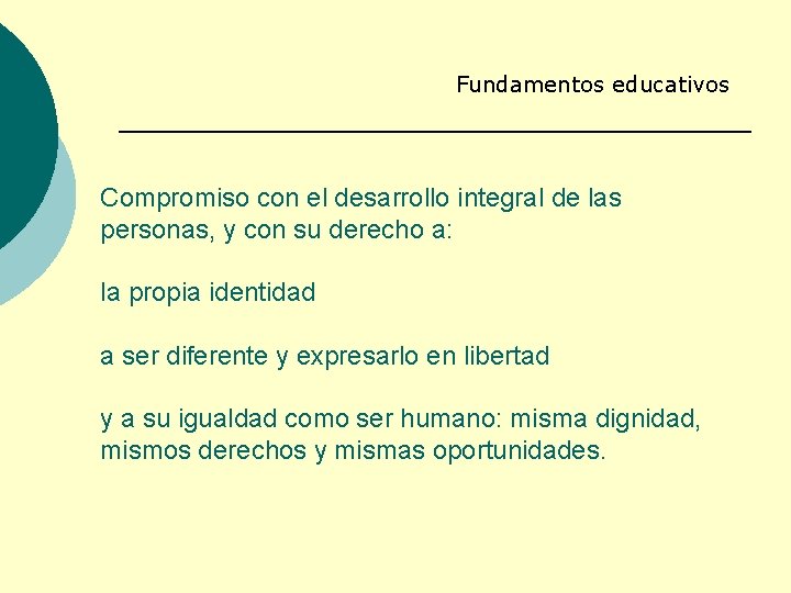 Fundamentos educativos Compromiso con el desarrollo integral de las personas, y con su derecho