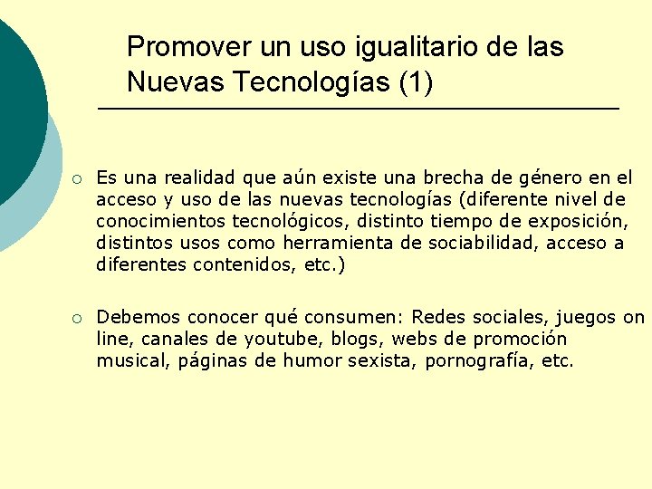 Promover un uso igualitario de las Nuevas Tecnologías (1) ¡ Es una realidad que