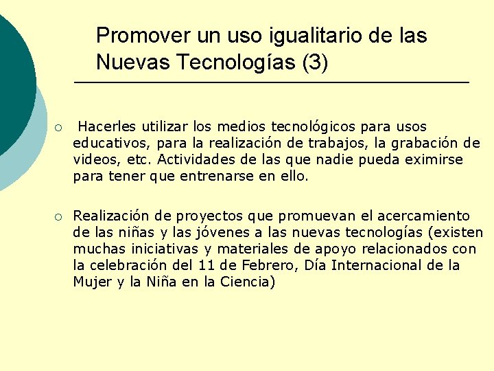 Promover un uso igualitario de las Nuevas Tecnologías (3) ¡ Hacerles utilizar los medios