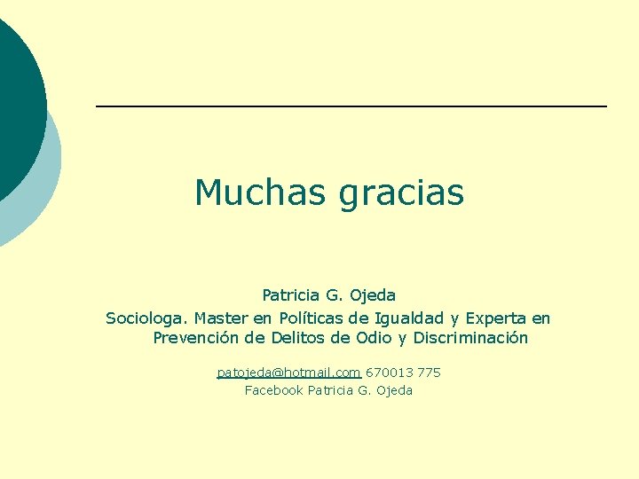 Muchas gracias Patricia G. Ojeda Sociologa. Master en Políticas de Igualdad y Experta en