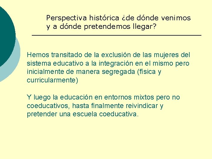  Perspectiva histórica ¿de dónde venimos y a dónde pretendemos llegar? Hemos transitado de