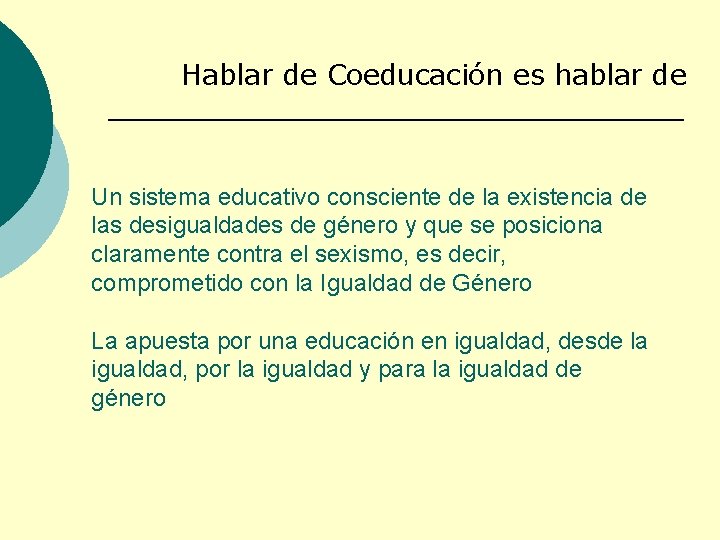  Hablar de Coeducación es hablar de Un sistema educativo consciente de la existencia