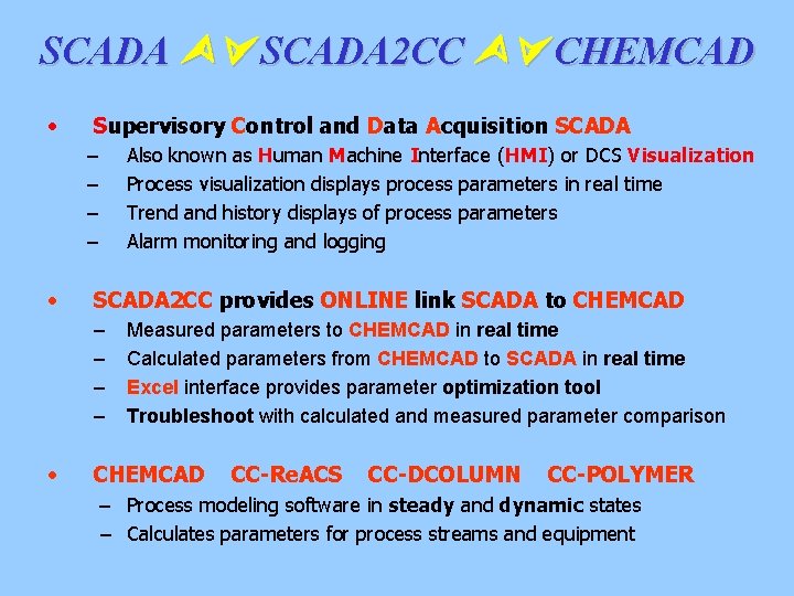 SCADA 2 CC CHEMCAD • Supervisory Control and Data Acquisition SCADA – – •