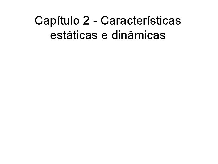 Capítulo 2 - Características estáticas e dinâmicas 