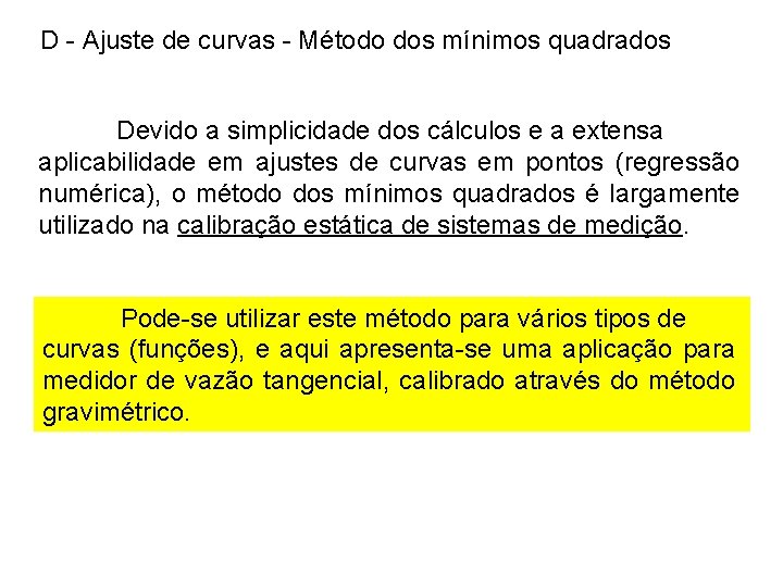 D - Ajuste de curvas - Método dos mínimos quadrados Devido a simplicidade dos