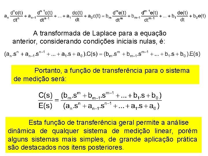 A transformada de Laplace para a equação anterior, considerando condições iniciais nulas, é: Portanto,