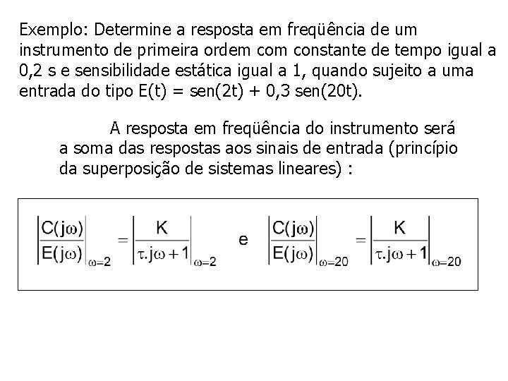 Exemplo: Determine a resposta em freqüência de um instrumento de primeira ordem constante de