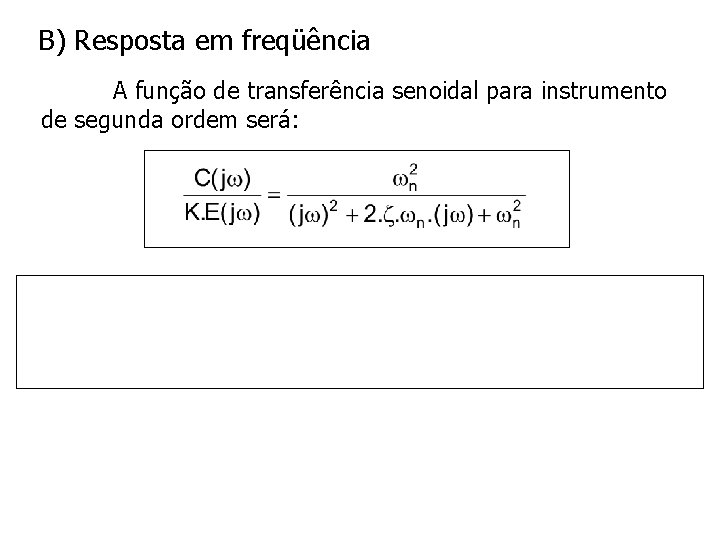 B) Resposta em freqüência A função de transferência senoidal para instrumento de segunda ordem