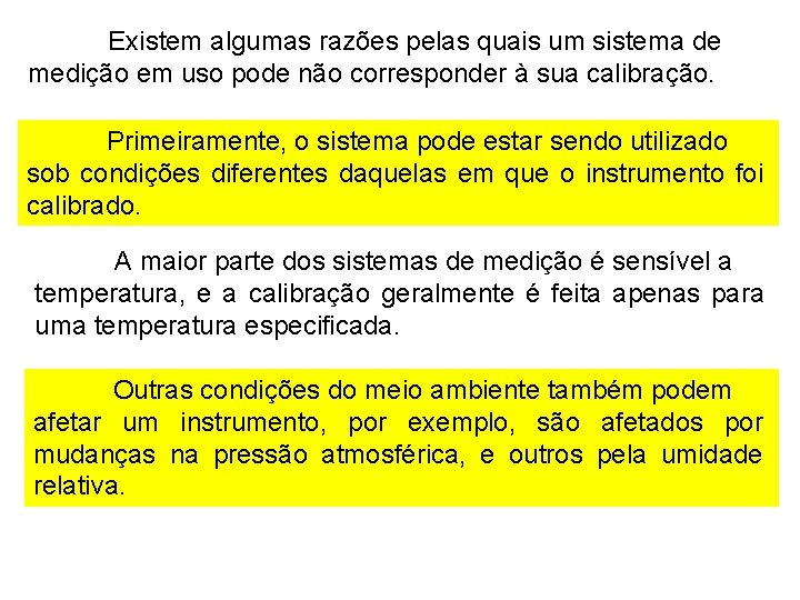 Existem algumas razões pelas quais um sistema de medição em uso pode não corresponder