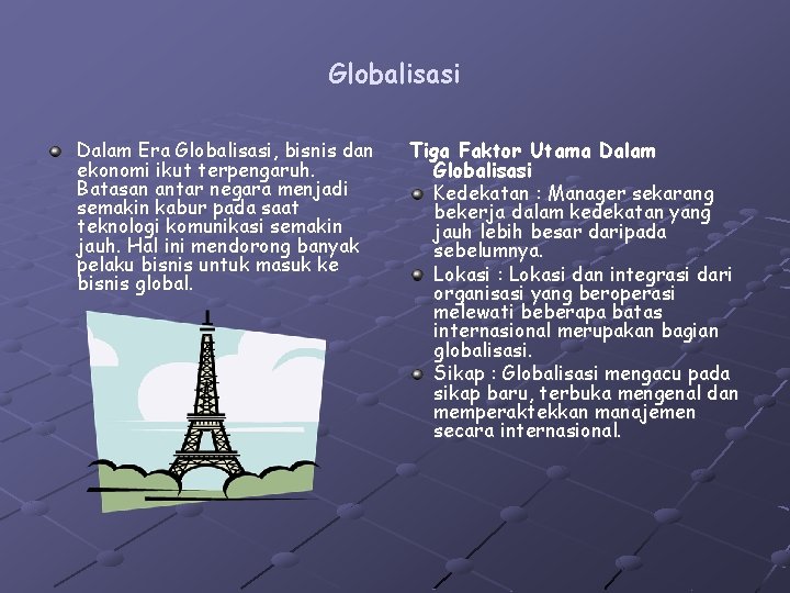 Globalisasi Dalam Era Globalisasi, bisnis dan ekonomi ikut terpengaruh. Batasan antar negara menjadi semakin