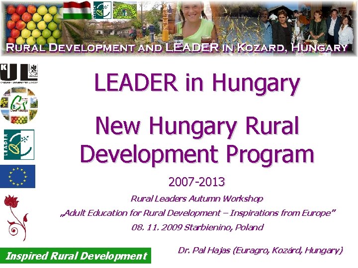 LEADER in Hungary New Hungary Rural Development Program 2007 -2013 Rural Leaders Autumn Workshop