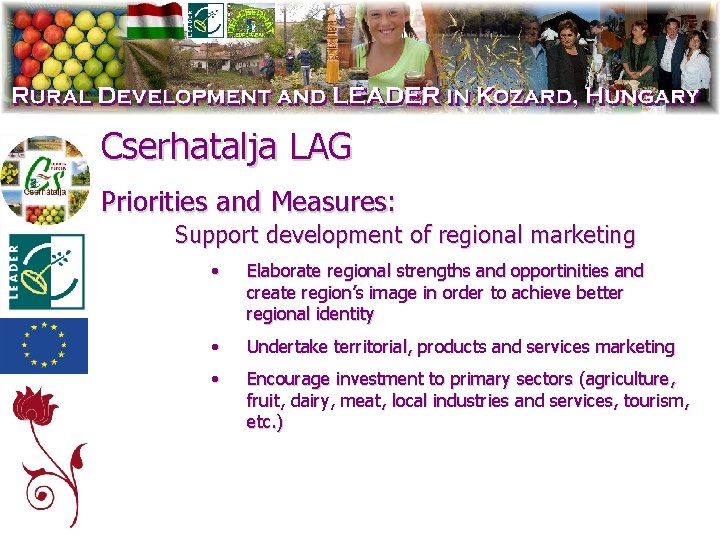 Cserhatalja LAG Priorities and Measures: Support development of regional marketing • Elaborate regional strengths