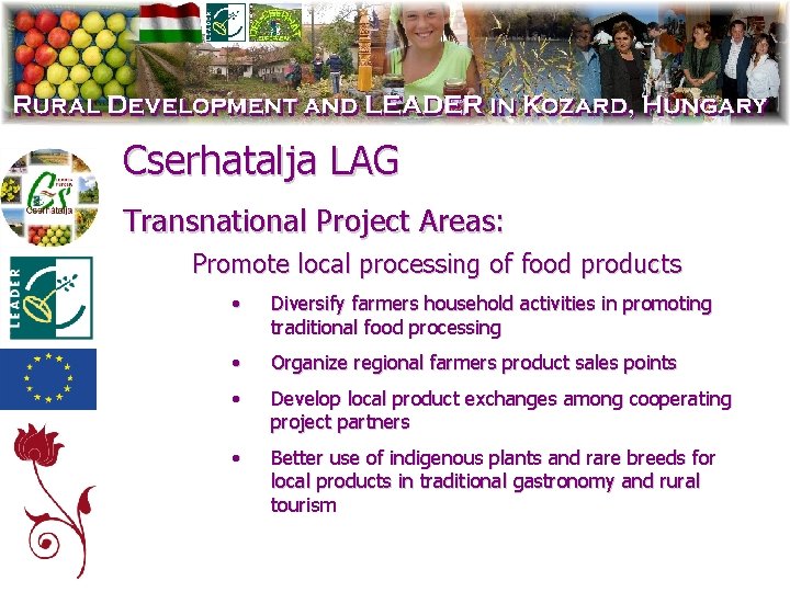 Cserhatalja LAG Transnational Project Areas: Promote local processing of food products • Diversify farmers