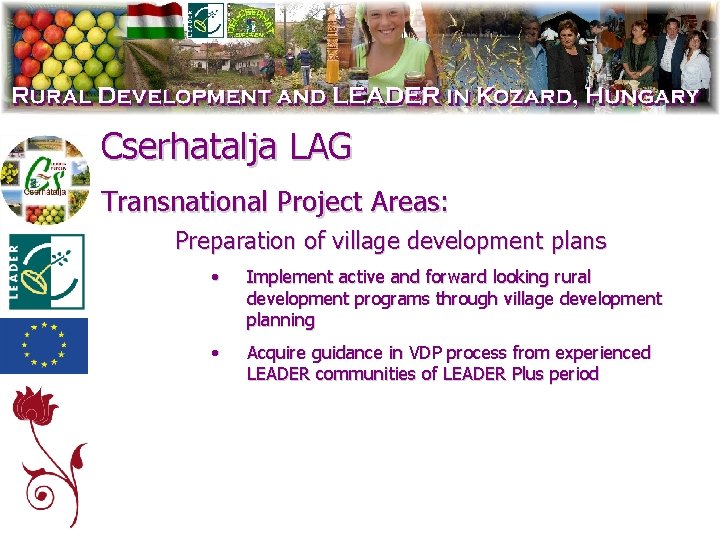 Cserhatalja LAG Transnational Project Areas: Preparation of village development plans • Implement active and