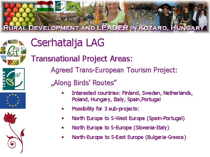 Cserhatalja LAG Transnational Project Areas: Agreed Trans-European Tourism Project: „Along Birds’ Routes” • Interested