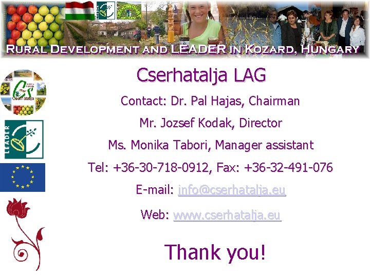 Cserhatalja LAG Contact: Dr. Pal Hajas, Chairman Mr. Jozsef Kodak, Director Ms. Monika Tabori,