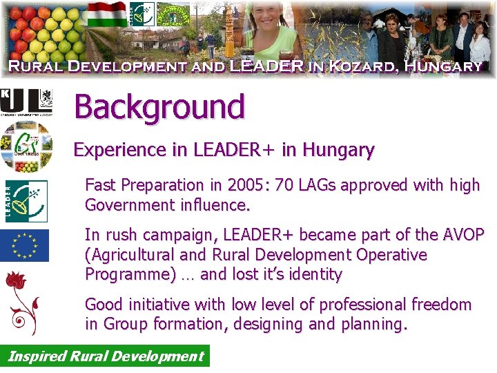 Background Experience in LEADER+ in Hungary Fast Preparation in 2005: 70 LAGs approved with