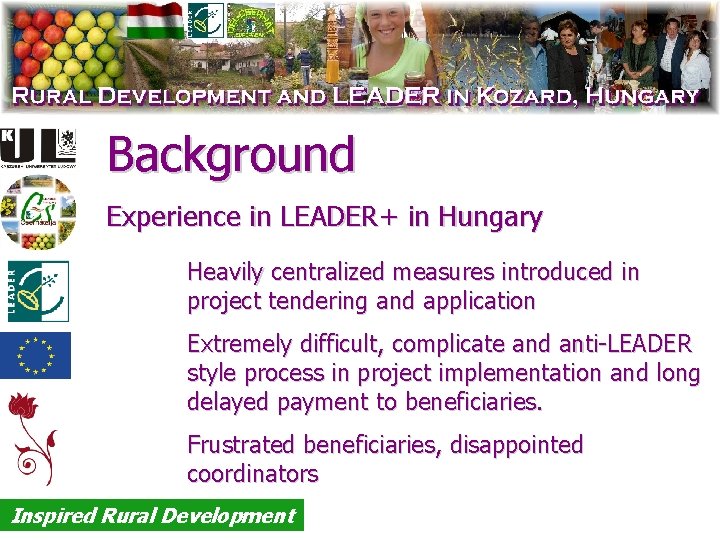 Background Experience in LEADER+ in Hungary Heavily centralized measures introduced in project tendering and