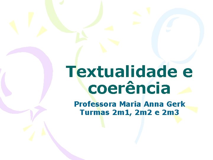 Textualidade e coerência Professora Maria Anna Gerk Turmas 2 m 1, 2 m 2