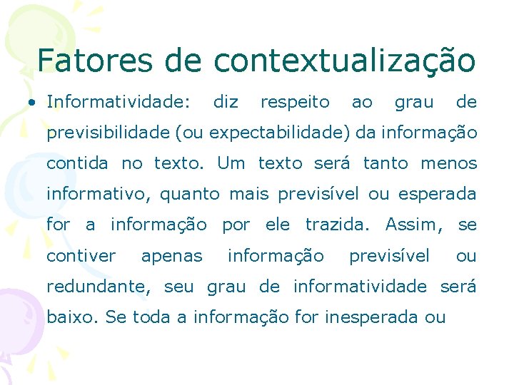 Fatores de contextualização • Informatividade: Informatividade diz respeito ao grau de previsibilidade (ou expectabilidade)