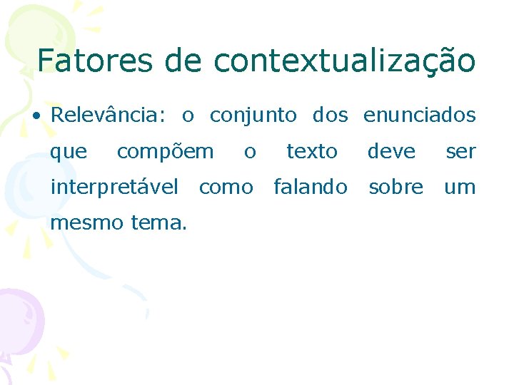 Fatores de contextualização • Relevância: Relevância o conjunto dos enunciados que compõem interpretável mesmo