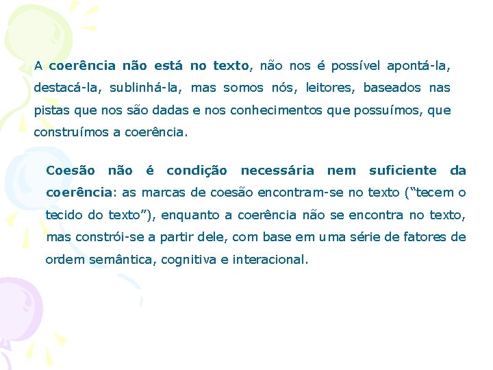 A coerência não está no texto, não nos é possível apontá-la, destacá-la, sublinhá-la, mas