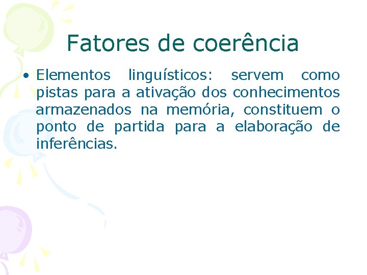 Fatores de coerência • Elementos linguísticos: servem como linguísticos pistas para a ativação dos