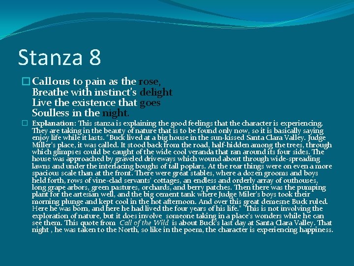 Stanza 8 �Callous to pain as the rose, Breathe with instinct's delight Live the