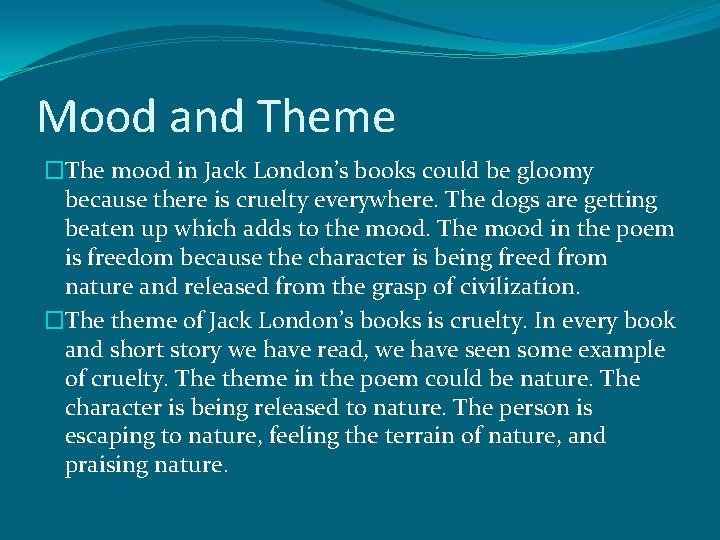 Mood and Theme �The mood in Jack London’s books could be gloomy because there