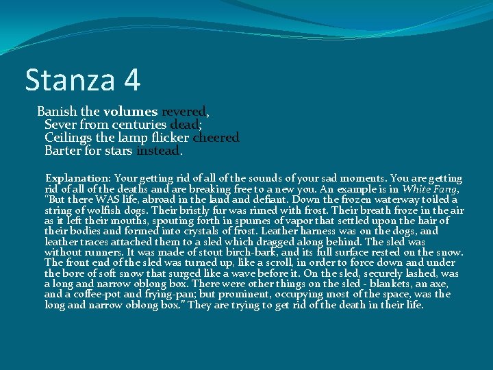 Stanza 4 Banish the volumes revered, Sever from centuries dead; Ceilings the lamp flicker